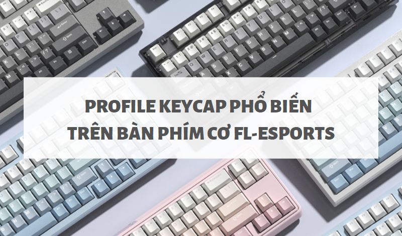 Profile keycap phổ biến trên bàn phím cơ FL-Esports